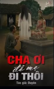 CHA ƠI ĐỂ MẸ ĐI THÔI - Quỷ Nhập Tràng Trong Hình Hài Người Chồng