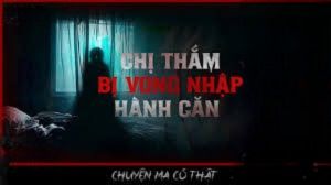 CHỊ THẮM BỊ HÀNH CĂN VONG NHẬP || chuyện ma có thật về cô gái có căn