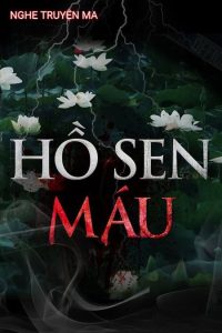 HỒ SEN MÁU - Truyện ma Nguyễn Huy kể