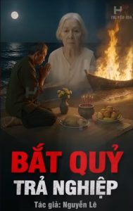 BẮT QUỶ TRẢ NGHIỆP OAN – Vợ Cũ Chết Cháy Trở Về Báo Oán