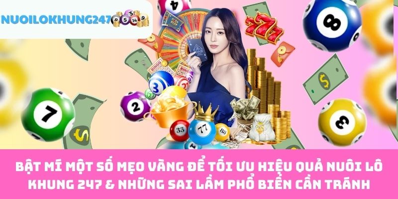 Bật Mí Một Số Mẹo Vàng Để Tối Ưu Hiệu Quả Nuôi Lô Khung 247 & Những Sai Lầm Phổ Biến Cần Tránh