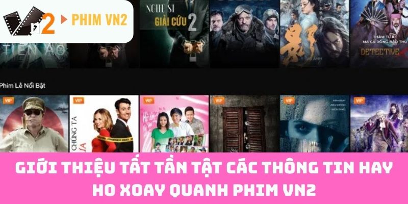 Giới thiệu tất tần tật các thông tin hay ho xoay quanh Phim vn2