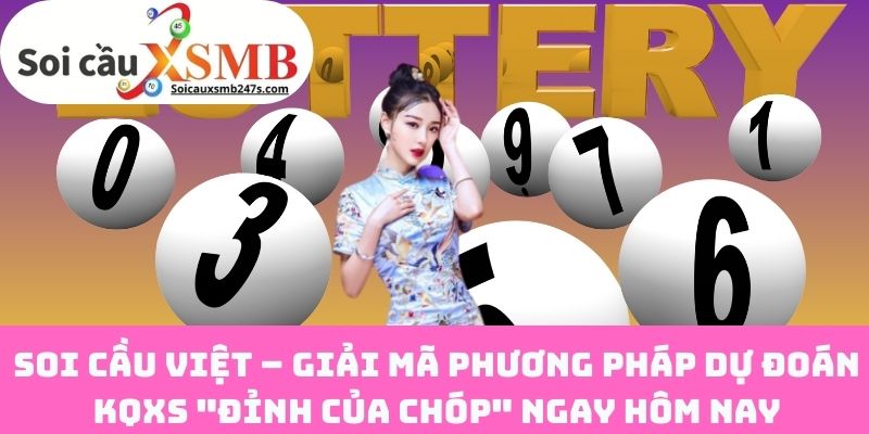 Soi Cầu Việt – Giải Mã Phương Pháp Dự Đoán KQXS "Đỉnh Của Chóp" Ngay Hôm Nay