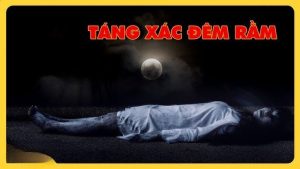 Táng Xác Đêm Rằm: Màn Đêm Huyền Bí Của Linh Hồn Lạc Lối