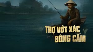 Thợ Vớt Xác Sông Cấm – Sự Thật Đằng Sau Nghiệp Vớt Xác