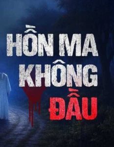 Hồn Ma Không Đầu: Băng Qua Khoảng Không Kinh Hoàng